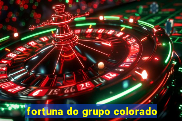 fortuna do grupo colorado